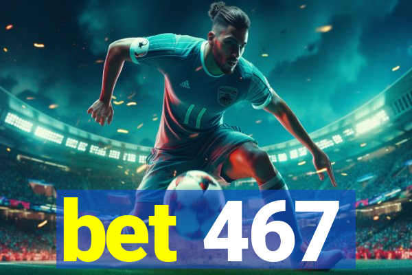bet 467
